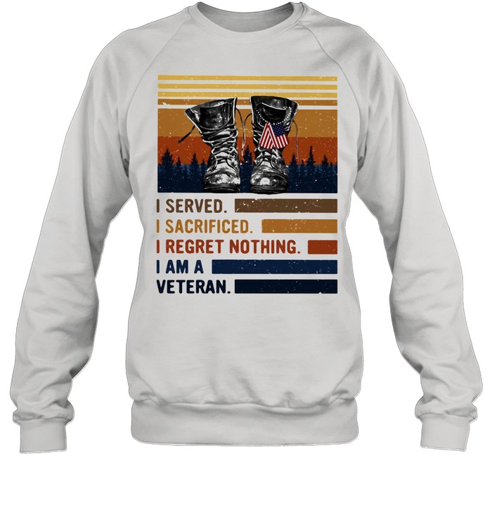 I Served I Sacrificed I regret Nothing I Am A Veteran Vintage  Unisex Sweatshirt