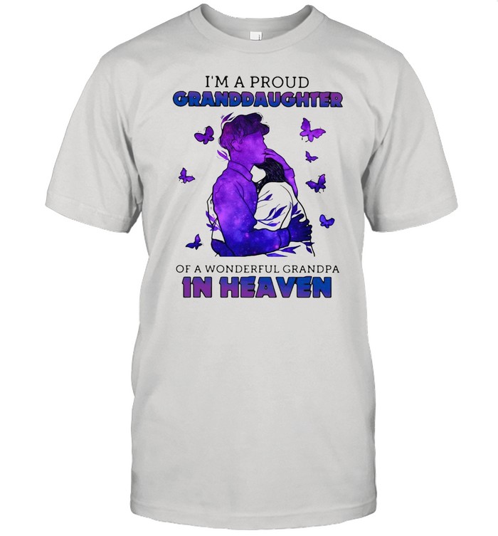 I’m A Proud Granddaughter Of A Wonderful Grandpa In Heaven T-shirt