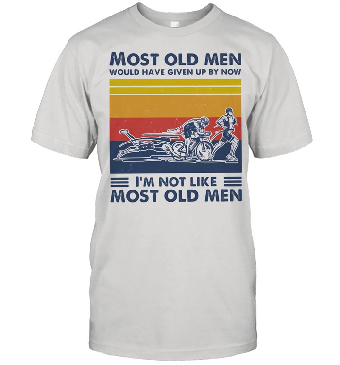 Most Old Men Would Have Given Up By Now I’m Not Like Most Old Men Triathlon Vintage Shirt