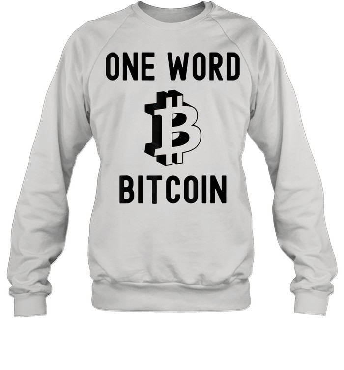 One Word Bitcoin shirt Unisex Sweatshirt