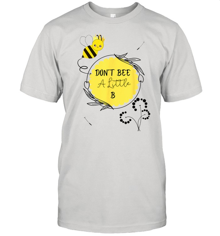 Queen Bee Don’t be a little b shirt