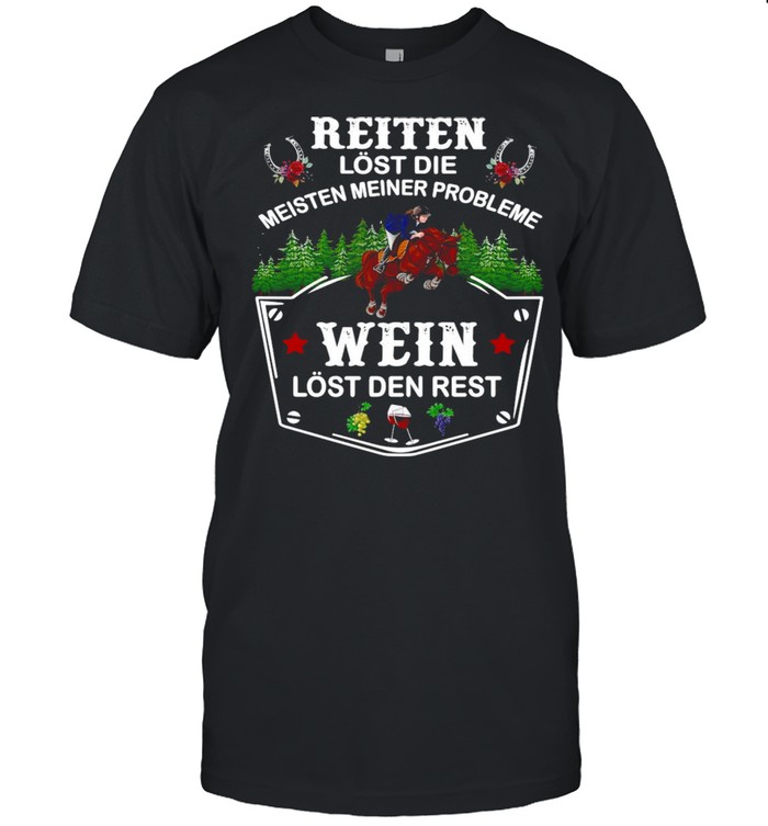 Reiten Lost Die Meisten Meiner Probleme Wein Lost Den Rest T-shirt