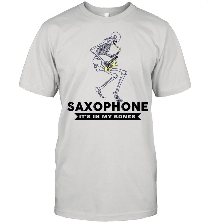 Skeleton Saxophone Its In my bones shirt