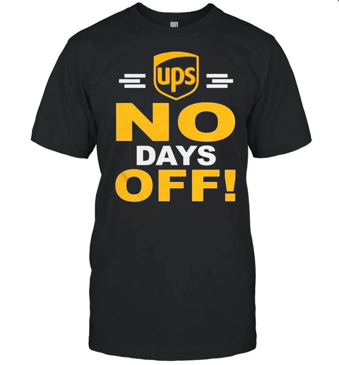 Ups No Days Off shirt