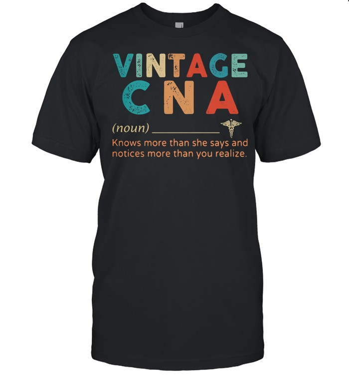 Vintage CNA Know More Than She Says And Notices More Than You Relize Shirt