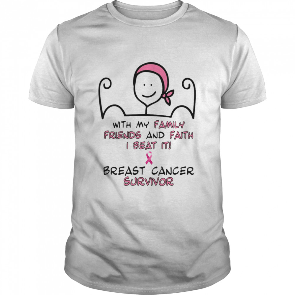 With My Family Friends And Faith I Beat It Breast Cancer Survivor T-shirt