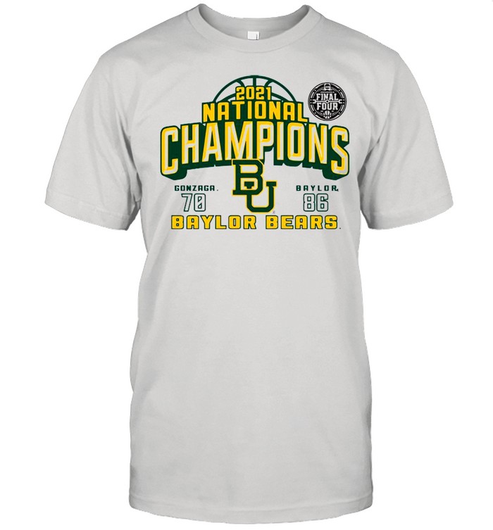 Baylor Bears 2021 NCAA Men’s Basketball National Champions With Gonzaga 70 Vs Baylor 86 shirt