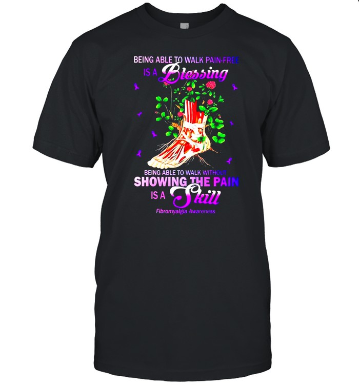 Being able to walk pain free is a blessing being able to walk without showing the pain is a skill shirt