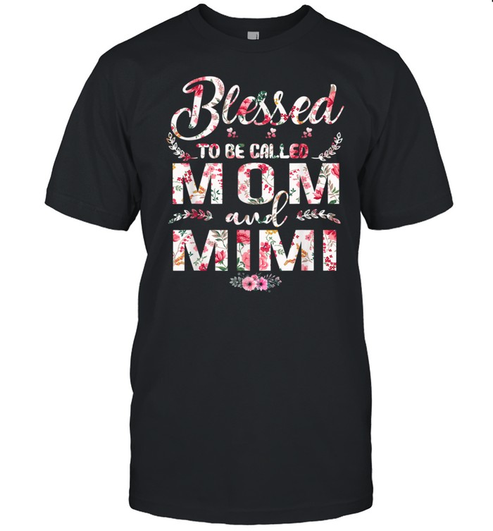 Blessed To Be Called Mom And Mimi Mother’s Day shirt