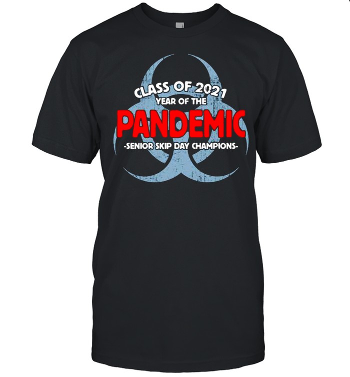 Class of 2021 year of the Pandemic senior skip day champions shirt