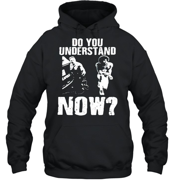 Do you understand now shirt Unisex Hoodie
