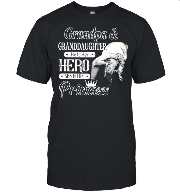 Grandpa and Granddaughter he is her hero she is his princess shirt