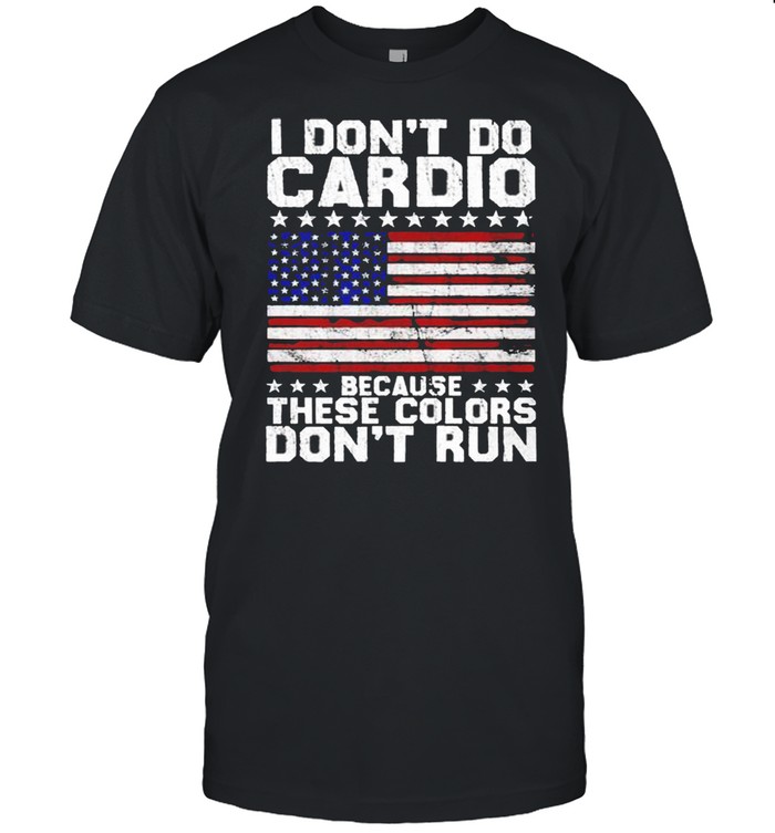 I don’t do cardio because these colors don’t run shirt