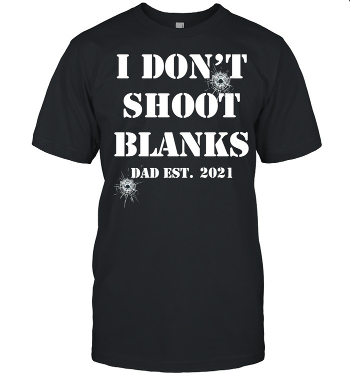 I Don’t Shoot Blanks Shirt Dad Pregnancy Announcement shirt