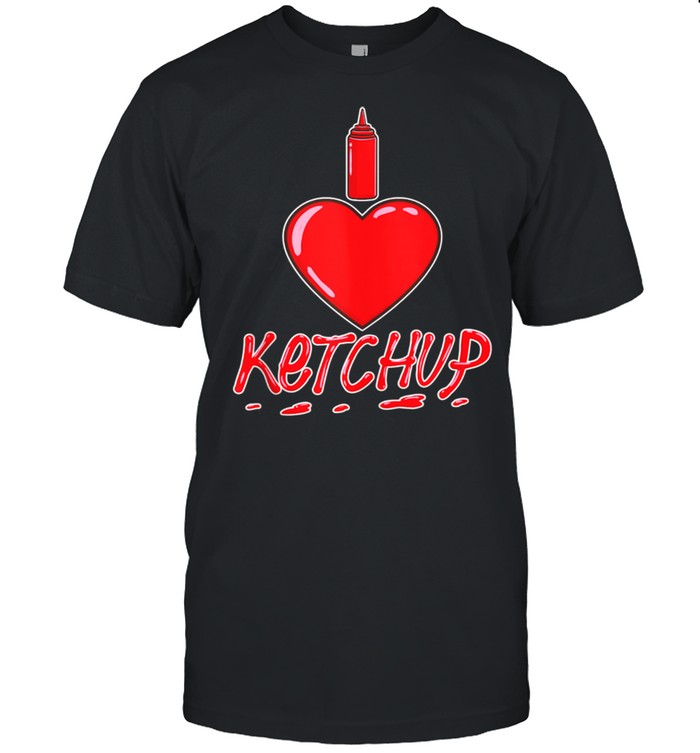 I Love Ketchup shirt