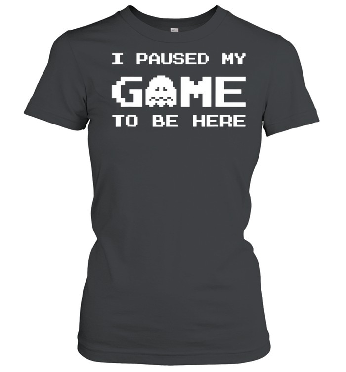 I Paused My Game To Be Here Gamer boy Video Games shirt Classic Women's T-shirt