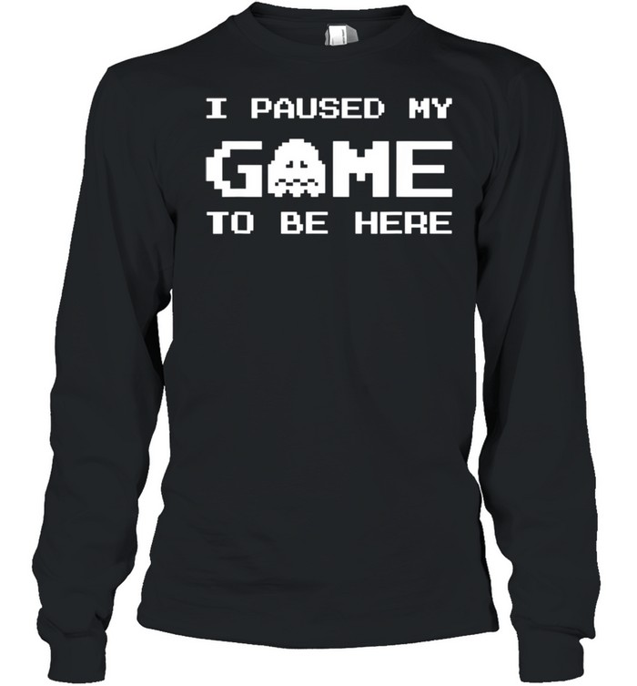 I Paused My Game To Be Here Gamer boy Video Games shirt Long Sleeved T-shirt