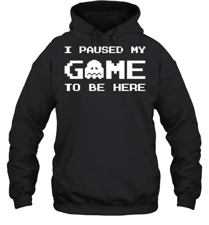 I Paused My Game To Be Here Gamer boy Video Games shirt Unisex Hoodie