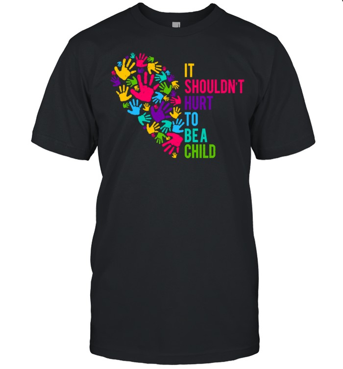 It Shouldn’t Hurt to Be a Child Heart Child Abuse Awareness shirt