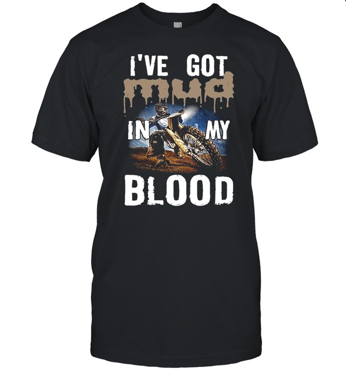 I’ve Got Mud In My Blood T-shirt