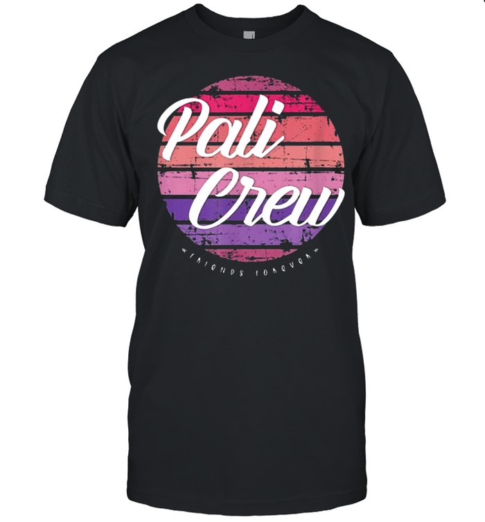 Pali Crew Friends Forever Shirt