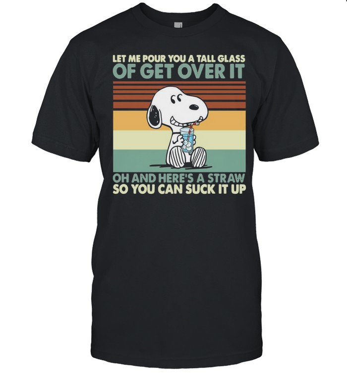 Snoopy Let Me Pour You A Tall Glass Of Get Over It Oh And Here’s A Straw Vintage Shirt