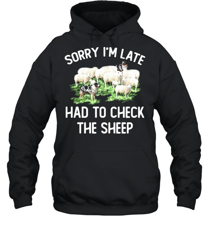 Sorry I’m Late Had To Check The Sheep T-shirt Unisex Hoodie
