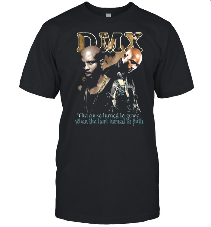 The Curse Turned To Grace When The Hirt Turned Faith Dmx Shirt