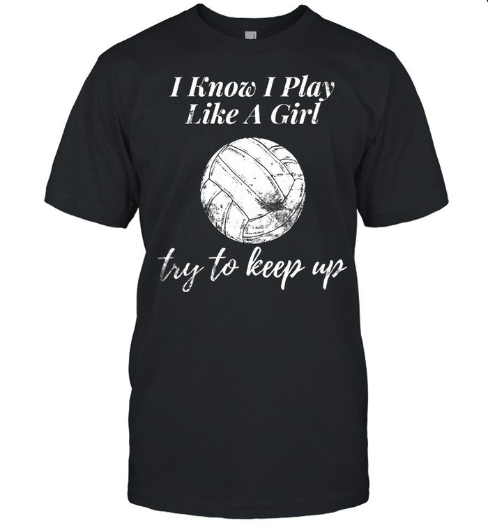Womens Volleyball Design I Know I Play Like A Girl Sports shirt