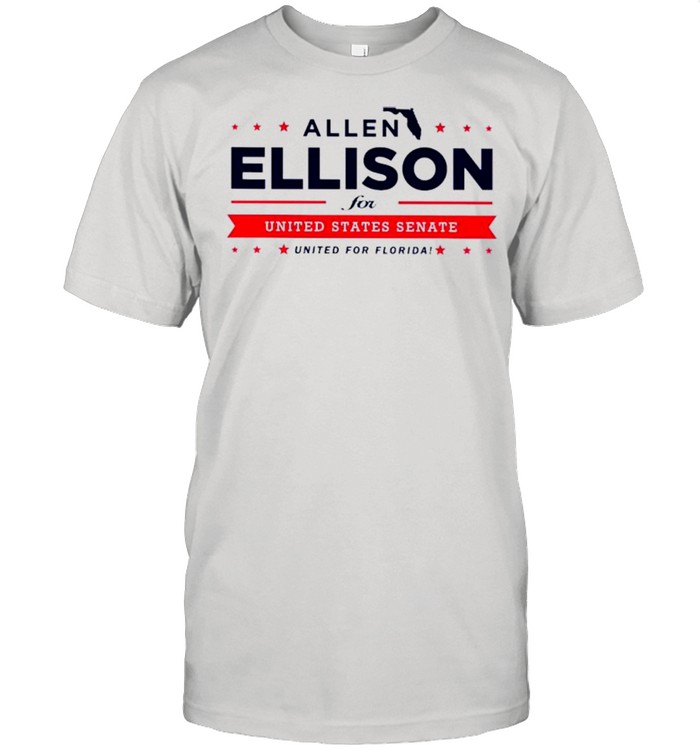 Allen Ellison for United States Senate united for Florida shirt