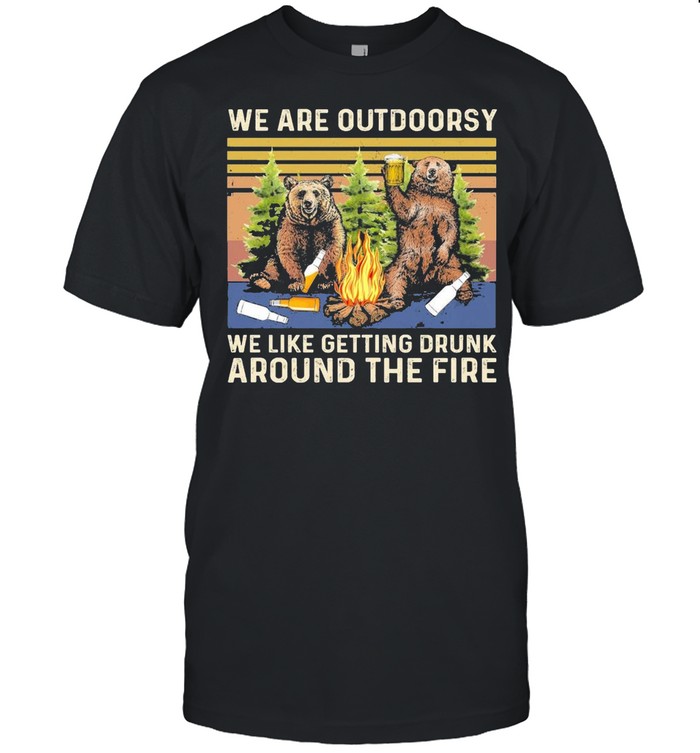 Bears we are outdoorsy we like getting drunk around the fire vintage shirt
