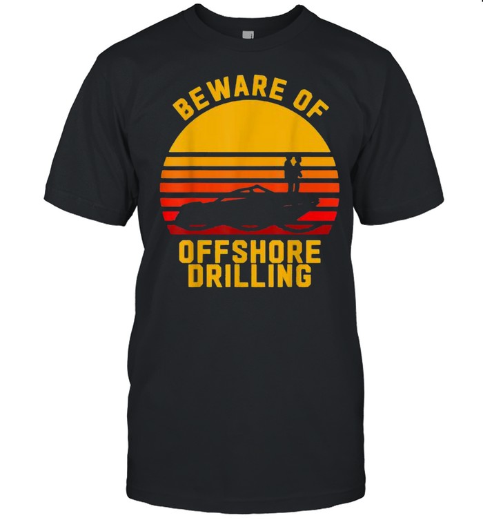 Beware Of Offshore Drilling Vintage Sunset Shirt