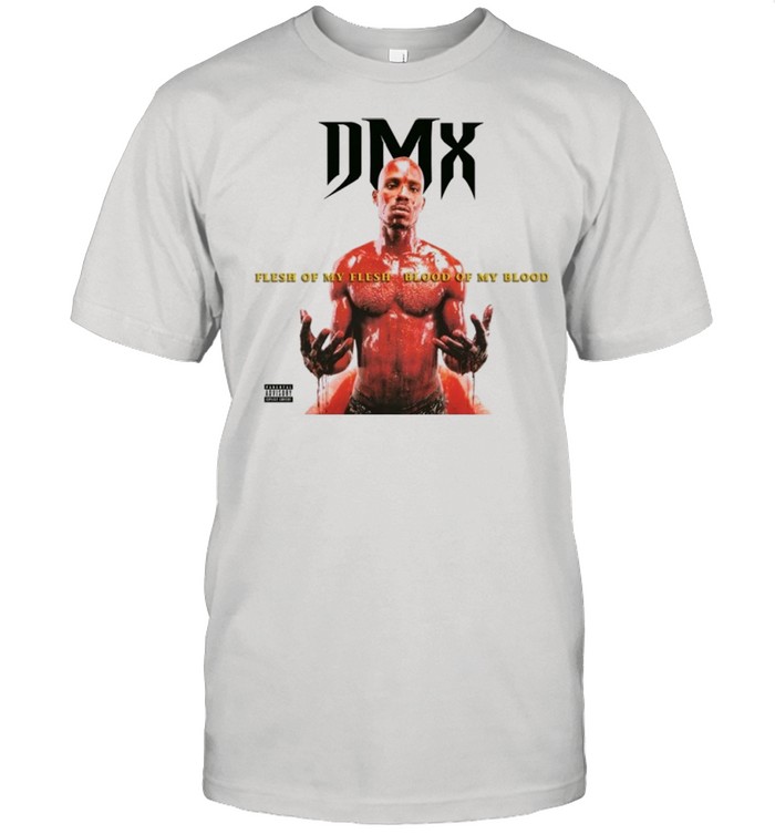 Dmx Flesh Of My Flesh Blood My Blood Shirt