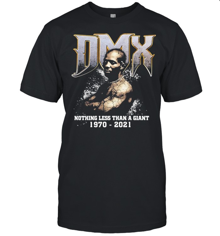 Dmx nothing less than a giant 1970 2021 shirt