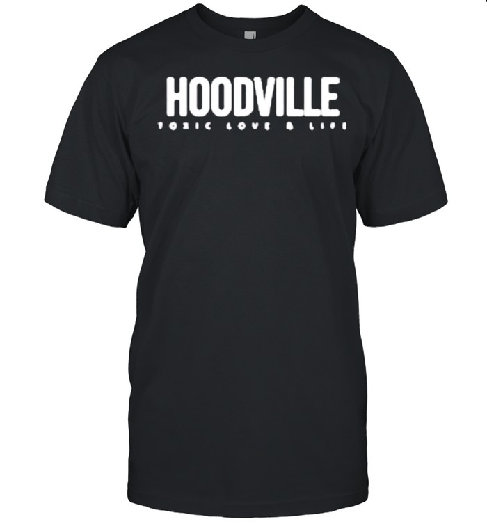 Hoodville Toxic Quote shirt