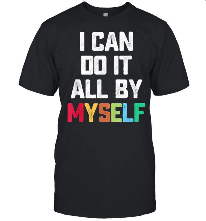 I Can Do It All By Myself Shirt