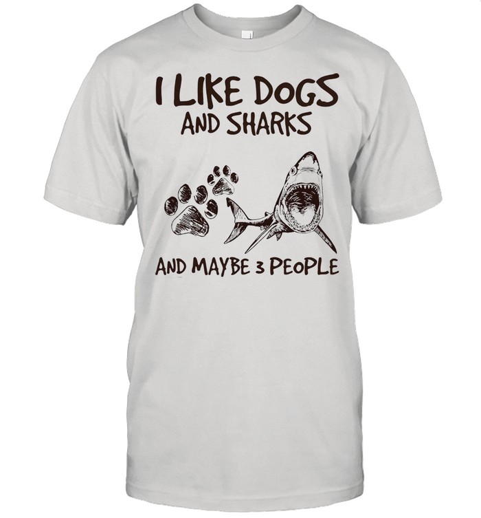 I like dogs and sharks and maybe 3 people shirt