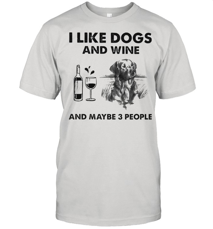 I like golden retriever and wine and maybe 3 people shirt