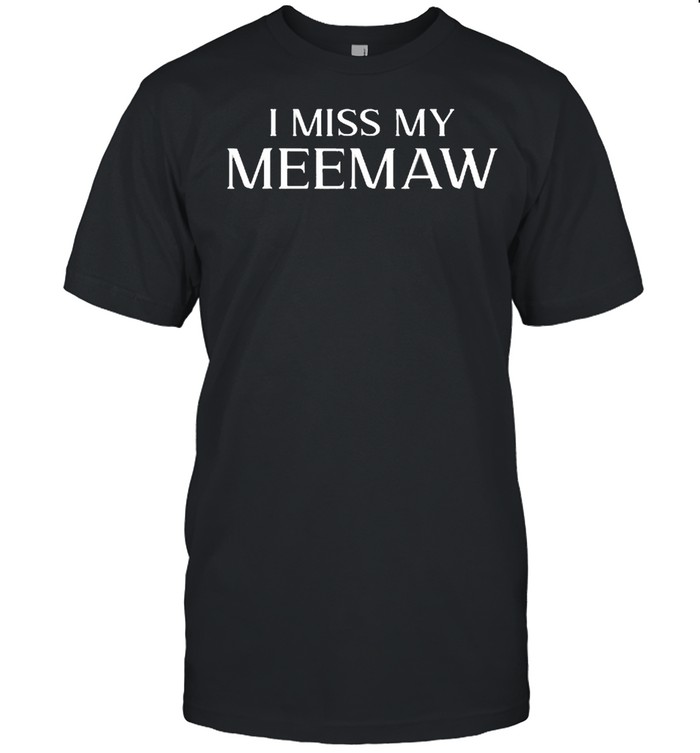 I Miss My Meemaw Shirt