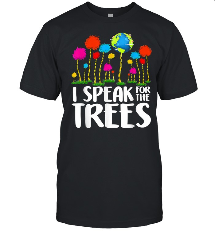 I Speak For Trees Earth Day Save Earth Inspiration Hippie Shirt