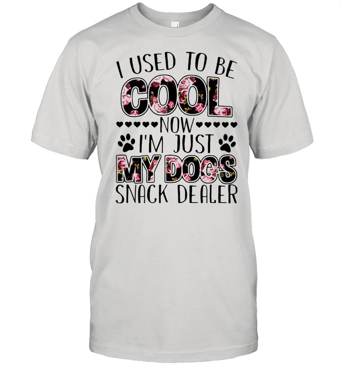 I Used To Be Cool Now Im Just My Dogs Snack Dealer Dog Paw Flower shirt