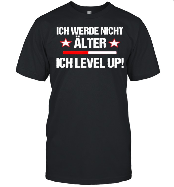 Ich werde nicht alter ich level up shirt