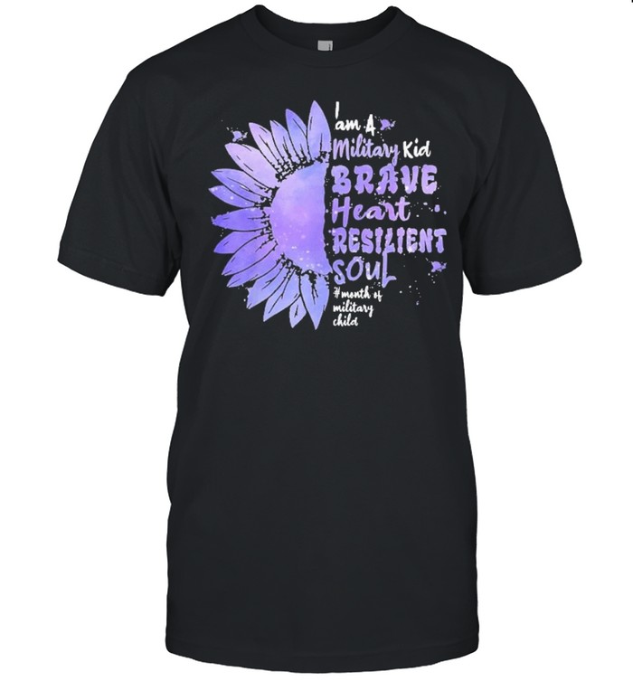 Im A Military Kid Brave Heart Resilient Soul Military Brat shirt
