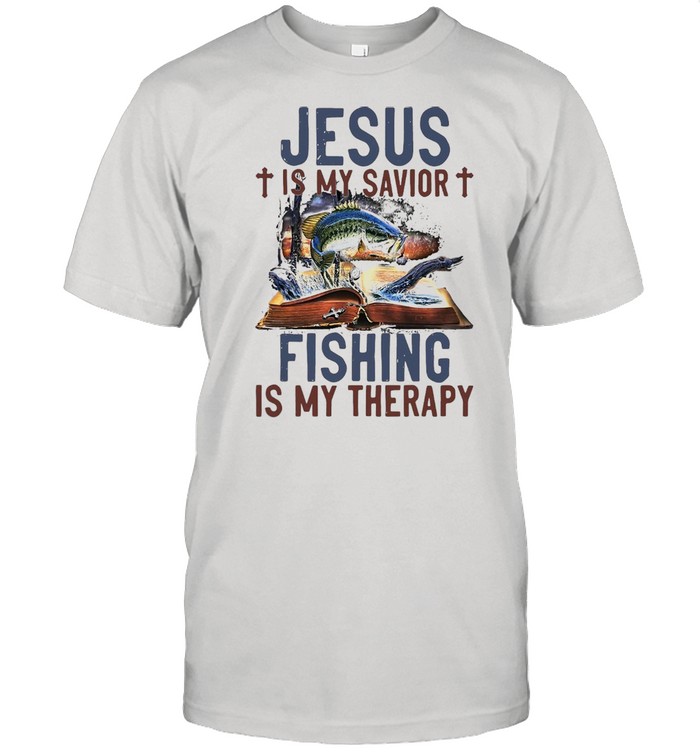 Jesus Is My Savior Fishing Is My Therapy T-shirt