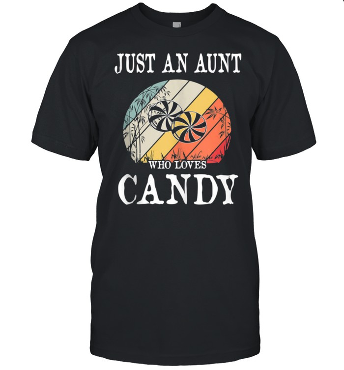 Just An Aunt Who Loves Candy shirt