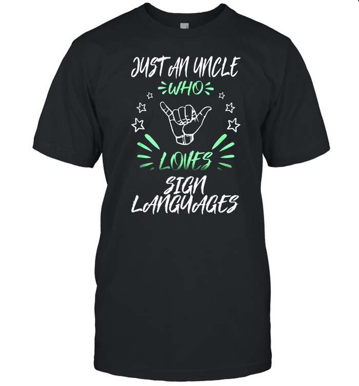 Just An Uncle Who Loves Sign Languages shirt
