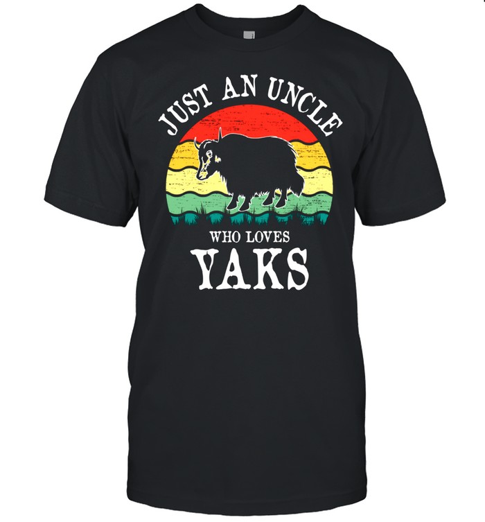 Just An Uncle Who Loves Yaks shirt