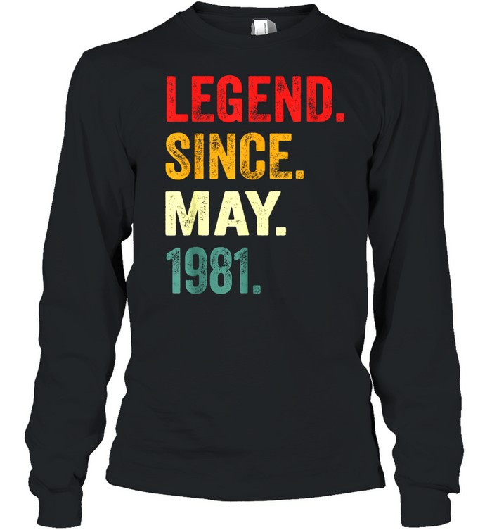 Legend Since May 1981 40Th Birthday 40 Years Old shirt Long Sleeved T-shirt
