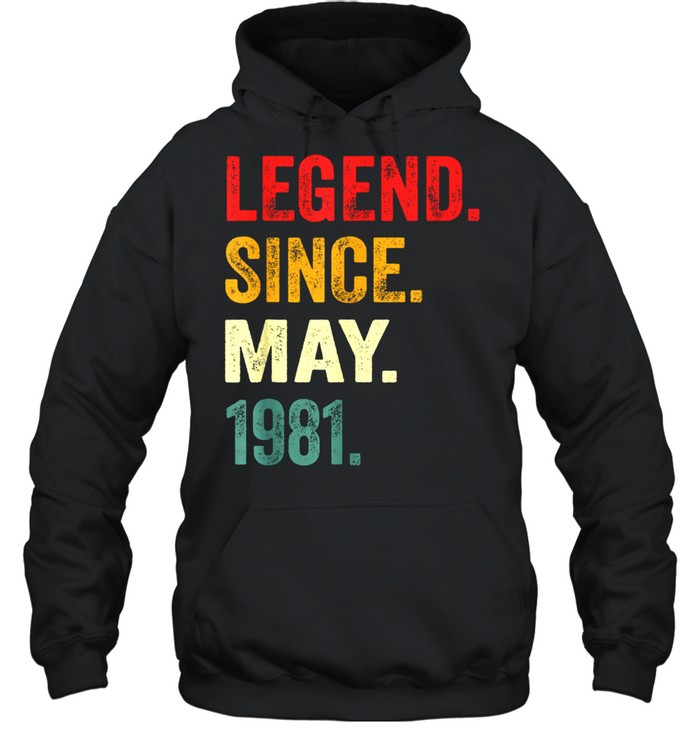 Legend Since May 1981 40Th Birthday 40 Years Old shirt Unisex Hoodie
