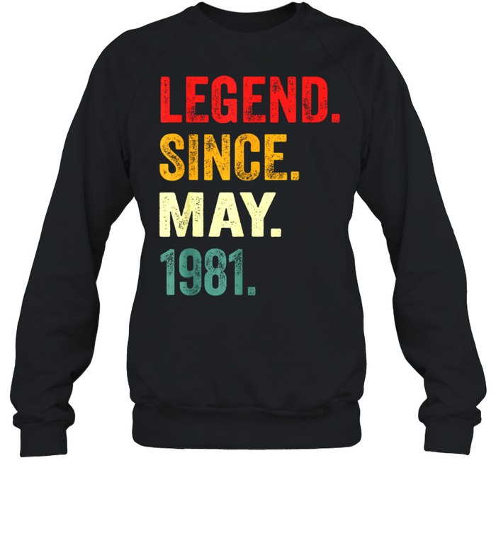 Legend Since May 1981 40Th Birthday 40 Years Old shirt Unisex Sweatshirt
